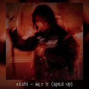 Keshi Get It 𝒔𝒑𝒆𝒅 𝒖𝒑