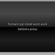 Pycharm Pip Install Wont Work Behind A Proxy