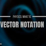 Vector Notation How To Write Vectors Classical Mechanics Ep 2