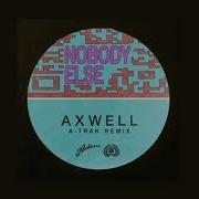 Axwell Nobody Else A Trak Extended Remix