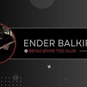 Ender Balkır Beyaz Giyme Toz Olur I Single 2017 Kalan Müzik