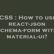 CSS How To Use React Jsonschema Form With Material Ui