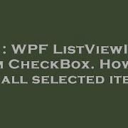 C WPF ListViewItem Item CheckBox How To Get All Selected Items