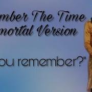 Remember The Time Immortal Version
