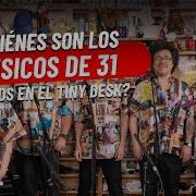 31 Minutos Tiny Desk Concert Quiénes Son Los Músicos Que Cantaron Estos Clásicos En NPR