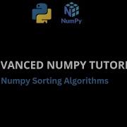 Advanced Numpy Tutorial Numpy Array Sorting Algorithms