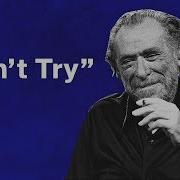 Don T Try The Philosophy Of Charles Bukowski