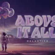 Galactixx Above It All Official Music Video