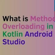 What Is Method Overloading In Kotlin Android Studio