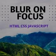How To Create Blur On Focus HTML CSS JAVASCRIPT Full Source Code