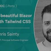 Building Beautiful Blazor Apps With Tailwind CSS Chris Sainty NDC Porto 2022