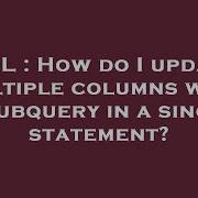 SQL How Do I Update Multiple Columns With A Subquery In A Single Statement