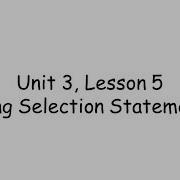 Unit 3 Lesson 5 Selection Statements