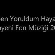 Ben Yoruldum Hayat Fon Müziği