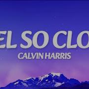Calvin Harris Feel So Close Lyrics