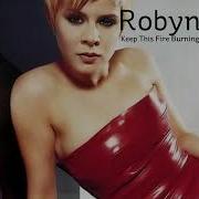 Robyn Keep This Fire Burning