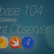 Firebase 104 Realtime Event Observer Using Swift And XCode