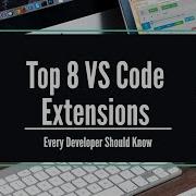 Top 8 VS Code Extensions Every Developer Should Know