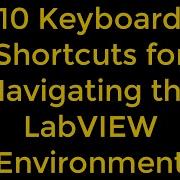 10 Keyboard Shortcuts For Navigating The LabVIEW Environment