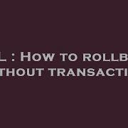 SQL How To Rollback Without Transaction