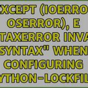 Except IOError OSError E SyntaxError Invalid Syntax When Configuring Python Lockfile