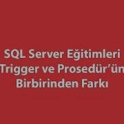 SQL Server Da Trigger Ve Prosedür ün Birbirinden Farkı