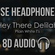 Plain White T S Hey There Delilah 8D AUDIO