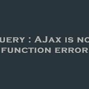 JQuery AJax Is Not A Function Error
