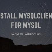 INSTALL MYSQL WITH MYSQL CLIENT FOR DJANGO DEVELOPMENT