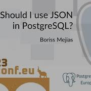 Boriss Mejias Should I Use JSON In PostgreSQL PGConf EU 2023