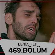 Beni Affet 469 Bölüm