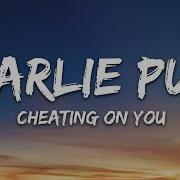 Charlie Puth Cheating On You Lyrics
