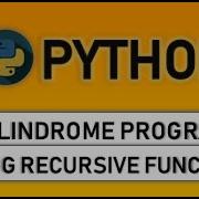 Palindrome Program Using Recursive Function In Python