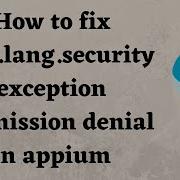 How To Fix Java Lang Securityexception Permission Denial In Appium