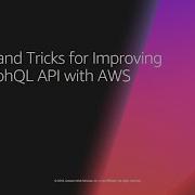 AWS Re Invent 2018 Ten Tips And Tricks For Improving Your GraphQL API With AWS AppSync MOB401