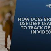 How Does BriefCam Use Deep Learning To Track Objects In Video