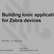 Zebra DevTalk Building Ionic Applications For Zebra Devices May 2018