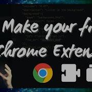 How To Start Making Chrome Extensions Content Scripts Pop Out New Tab Background Page