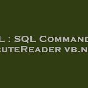 SQL SQL Command ExecuteReader Vb Net