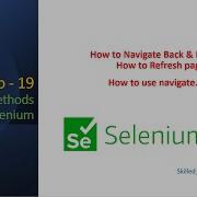 Session 19 Navigation Methods In Selenium WebDriver To Refresh Back And Forward