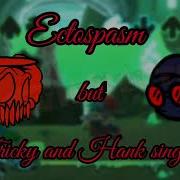 Ectospasm But Hank And Tricky Sings It