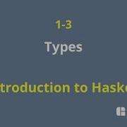 01 03 Types Introduction To Haskell