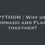 PYTHON Why Use Tornado And Flask Together