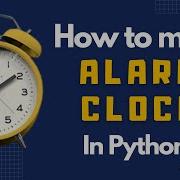 How To Make A Alarm Clock In Python Python Projects The Vashishtha Code