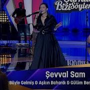 Şevval Sam BÖYLE GELMİŞ AŞKIM BAHARDI GÜLÜM BENİM YARALI GÖNÜL