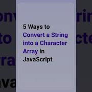 5 Ways To Convert A String Into A Character Array In JavaScript