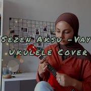 Sezen Aksu Vay Ukulele Cover
