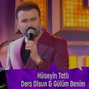 Hüseyin Tatlı DERS OLSUN GÜLÜM BENİM