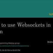 Learn To Use Websockets In Python Learn Python Programming Meetup Meetup 7