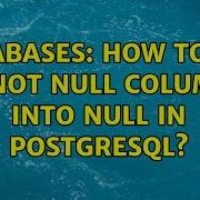 Databases How To Set A NOT NULL Column Into NULL In PostgreSQL